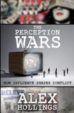 The Perception Wars: How Influence Shapes Conflict - Hollings, Alex