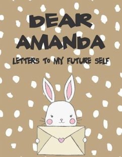 Dear Amanda, Letters to My Future Self: A Girl's Thoughts - Faith, Hope