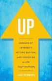 Up: Lessons of Adversity, Hitting Bottom, and Choosing a Life That Matters