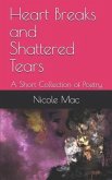 Heart Breaks and Shattered Tears: A Short Collection of Poetry