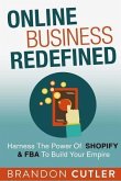 Online Business Redefined: Harness the Power of Shopify & Amazon Fba to Build Your Empire. Learn How to Generate Passive Income, Earn Bigger Prof