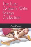 The Futa Queen's Wife: Mega Collection