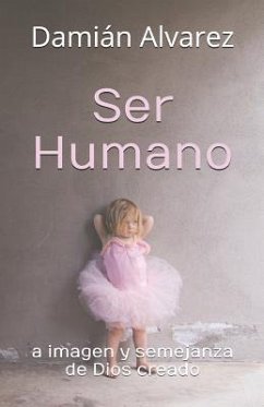 Ser Humano: A Imagen Y Semejanza de Dios Creado - Alvarez, Dami