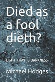 Died as a fool dieth?: Light That Is Darkness