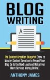 Blog Writing: The Content Creation Blueprint (How to Master Content Creation to Propel Your Blog On to the Next Level and Make Even