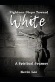 Eighteen Steps Toward White: A Spiritual Journey