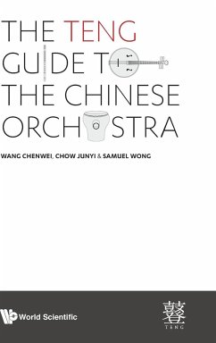 The TENG Guide to the Chinese Orchestra - Chenwei Wang; Junyi Chow; Samuel Wong