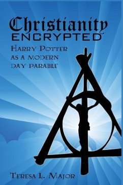 Christianity Encrypted: Harry Potter as a Modern Day Parable - Major, Teresa L.