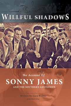 Willful Shadows: The Account of Sonny James and the Southern Gentlemen - Robble, Gary