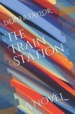 The Train Station: A Novel by Dexter Taylor