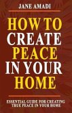 How to Create Peace in Your Home: Essential Guide for Creating True Peace in Your Home