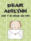 Dear Adelynn, Diary of My Dreams and Hopes: A Girl's Thoughts