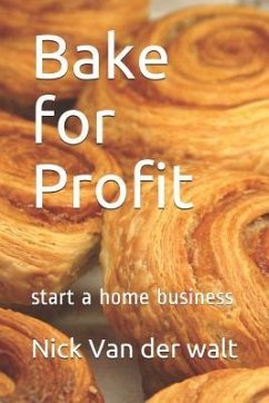 Bake for Profit: start a home business - Walt, Nick van der