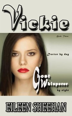 Vickie: Doctor by day. Ghost Whisperer by night: Book Three of the Adventures of Vickie Anderson - Sheehan, Eileen