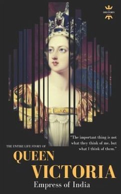 Queen Victoria: Empress of India. The Entire Life Story - Hour, The History