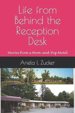 Life from Behind the Reception Desk: Stories from a Mom-and-Pop Motel - Zucker, Ariela L.