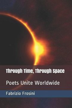 Through Time, Through Space: Poets Unite Worldwide - Worldwide, Poets Unite