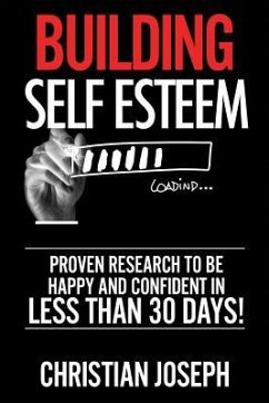 Building Self Esteem: Proven Research to Be Happy and Confident in Less Than 30 Days! - Joseph, Christian
