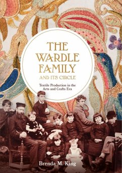 The Wardle Family and Its Circle: Textile Production in the Arts and Crafts Era - King, Brenda M