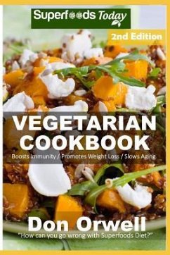 Vegetarian Cookbook: Over 115 Quick and Easy Gluten Free Low Cholesterol Whole Foods Recipes full of Antioxidants & Phytochemicals - Orwell, Don