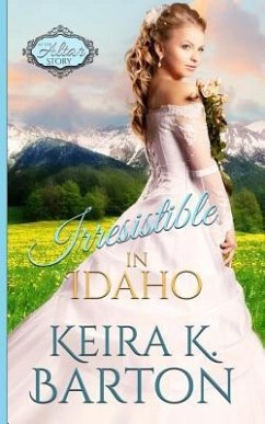 Irresistible in Idaho: An at the Altar Story - Barton, Keira K.