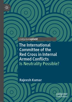 The International Committee of the Red Cross in Internal Armed Conflicts (eBook, PDF) - Kumar, Rajeesh
