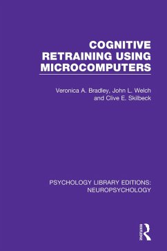 Cognitive Retraining Using Microcomputers (eBook, ePUB) - Bradley, Veronica A.; Welch, John L.; Skilbeck, Clive E.