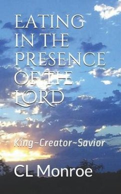 Eating in the Presence of the Lord: King Creator Savior - Monroe, Cl