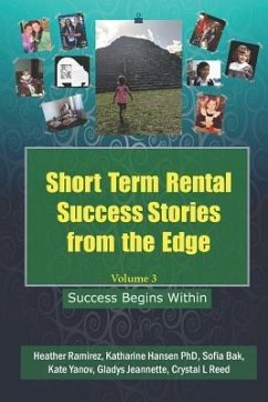 Short Term Rental Success Stories from the Edge, Volume 3: Success Begins Within - Ramirez, Heather; Hansen, Katharine; Bak, Sofia