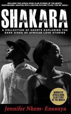 Shakara: A Collection of Shorts Exploring the Dark Sides of African Love Stories - Nkem-Eneanya, Jennifer