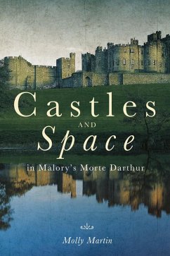 Castles and Space in Malory's Morte Darthur - Martin, Molly