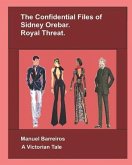 The Confidential Files of Sidney Orebar: Royal Threat: A Victorian Tale.