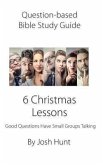 Question-Based Bible Study Guide -- 6 Christmas Lessons: Good Questions Have Groups Talking