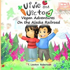 Vivie and Victor Vegan Adventures: On the Alaska Railroad - Robertson, T. Leeann