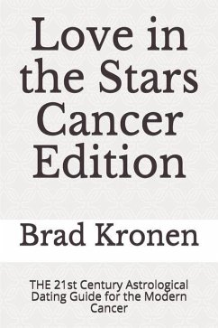 Love in the Stars Cancer Edition: THE 21st Century Astrological Dating Guide for the Modern Cancer - Kronen, Brad