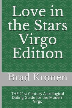 Love in the Stars Virgo Edition: THE 21st Century Astrological Dating Guide for the Modern Virgo - Kronen, Brad