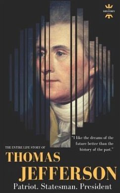 Thomas Jefferson: Patriot. Statesman. President. The Entire Life Story - Hour, The History