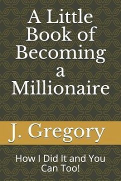 A Little Book of Becoming a Millionaire: How I Did It and You Can Too! - Mitchell, Joe Gregory
