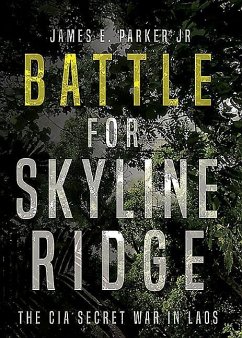 Battle for Skyline Ridge: The CIA Secret War in Laos - Parker, James E.