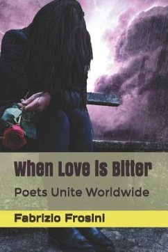 When Love is Bitter: Poets Unite Worldwide - Worldwide, Poets Unite; Frosini, Fabrizio