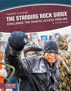 The Standing Rock Sioux Challenge the Dakota Access Pipeline - Maccarald, Clara