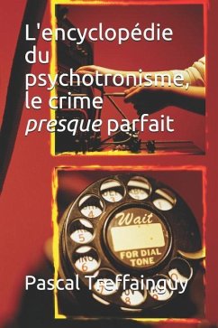 L'Encyclopédie Du Psychotronisme, Le Crime Presque Parfait - Treffainguy, Pascal