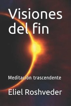 Visiones del fin: Meditación trascendente - Roshveder, Eliel