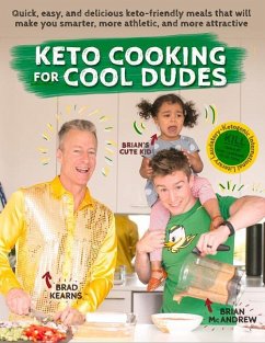 Keto Cooking for Cool Dudes: Quick, Easy, and Delicious Keto-Friendly Meals That Will Make You Smarter, More Athletic, and More Attractive - Kearns, Brad; McAndrew, Brian