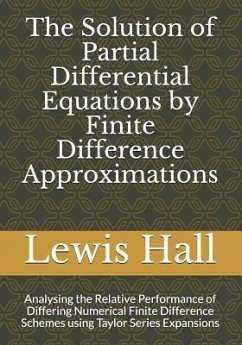 The Solution of Partial Differential Equations by Finite Difference Approximations: Analysing the Relative Performance of Differing Numerical Finite D - Hall Msc, Lewis