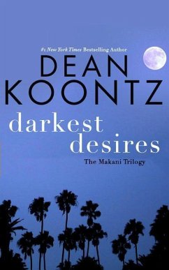 Darkest Desires: The Makani Trilogy - Koontz, Dean