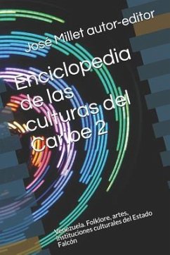 Enciclopedia de Las Culturas del Caribe 2: Venezuela. Folklore, Artes, Instituciones Culturales del Estado Falcón - Millet Autor-Editor, Jose