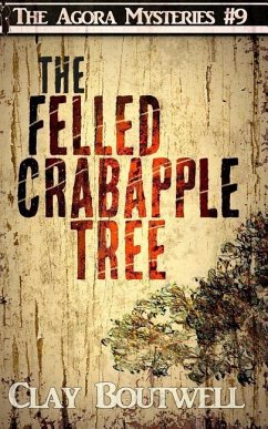 The Felled Crabapple Tree: A 19th Century Historical Murder Mystery - Boutwell, Clay