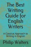 The Best Writing Guide for English Writers: A Classical Approach to Writing in English
