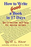 How to Write a Good Book in 17 Days: Get-it-written self-help for serious writers